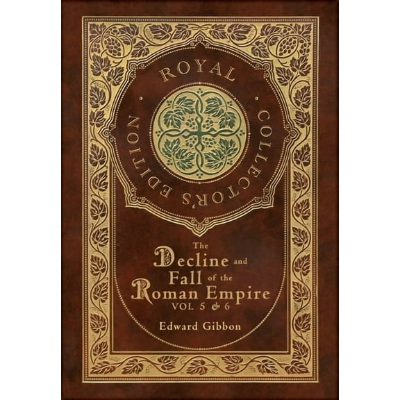 The Decline and Fall of the Roman Empire Vol 5 & 6 (Royal Collector's Edition) (Case Laminate Hardcover with Jacket) (Hardcover)