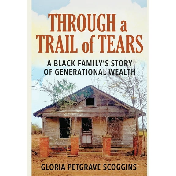 Through a Trail of Tears: A Black Family's Story of Generational Wealth, (Hardcover)