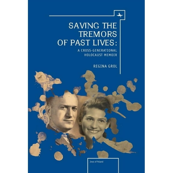 Holocaust: History and Literature, Ethic Saving the Tremors of Past Lives: A Cross-Generational Holocaust Memoir, (Paperback)