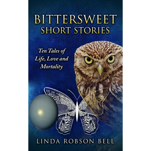 Bittersweet Short Stories: Ten Tales of Life, Love and Mortality, (Paperback)