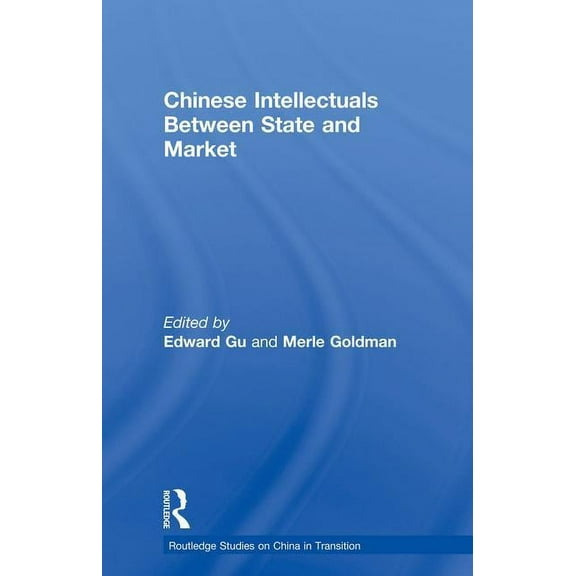 Routledge Studies on China in Transition Chinese Intellectuals Between State and Market, (Paperback)