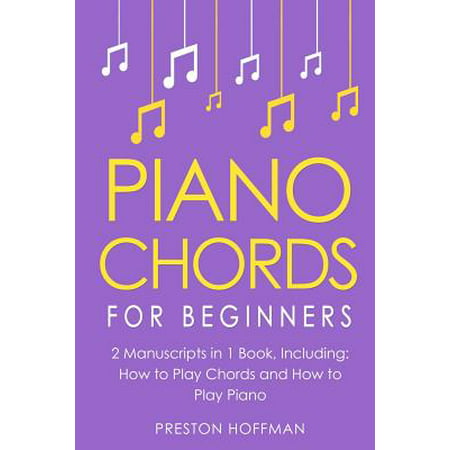 Piano Chords : For Beginners - Bundle - The Only 2 Books You Need to Learn Chords for Piano, Piano Chord Theory and Piano Chord Progressions (Best Way To Learn Music Theory)