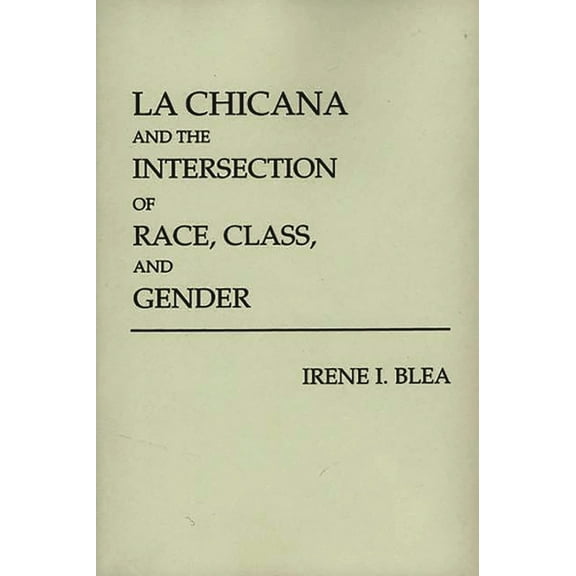 La Chicana and the Intersection of Race, Class, and Gender, (Paperback)