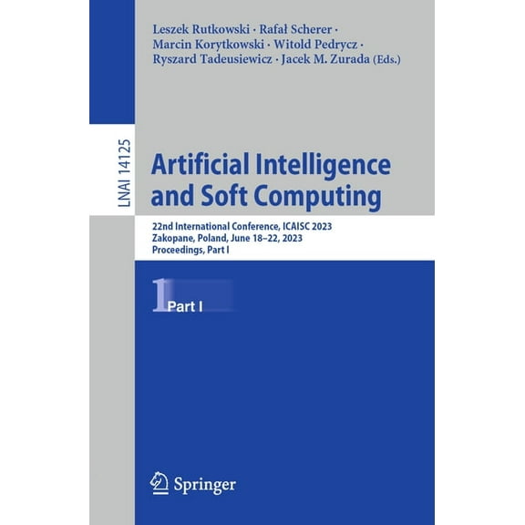 Artificial Intelligence and Soft Computing: 22nd International Conference, Icaisc 2023, Zakopane, Poland, June 18-22, 20, (Paperback)