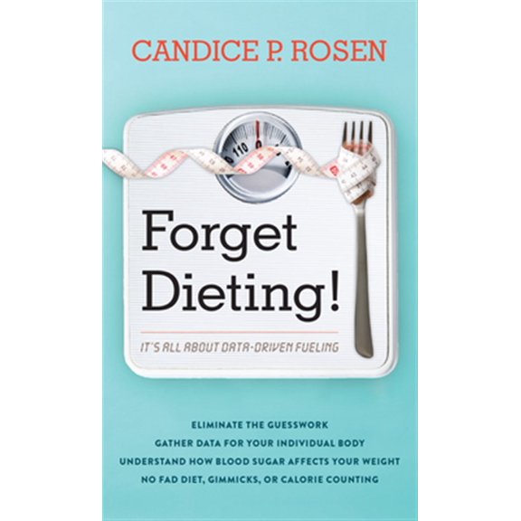 Pre-Owned Forget Dieting!: It's All about Data-Driven Fueling Hardcover