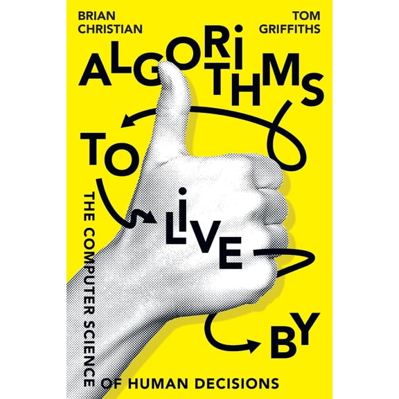 Pre-Owned Algorithms to Live By: The Computer Science of Human Decisions (Paperback) 0143191616 9780143191612
