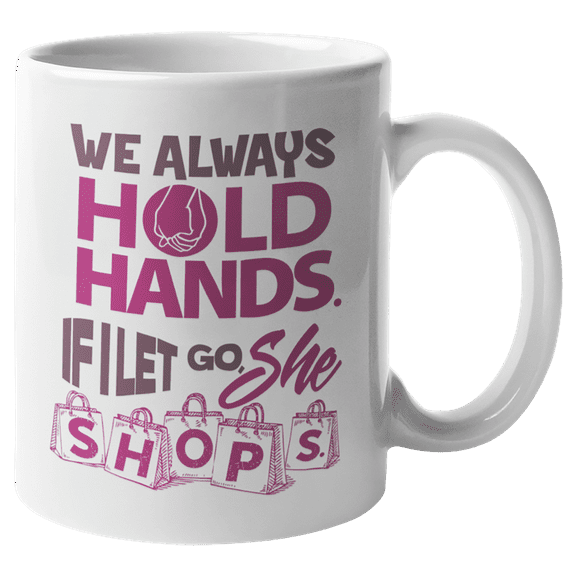 We Always Hold Hands If I Let Go She Shops, Funny Couple Themed Coffee & Tea Gift Mug (11oz)