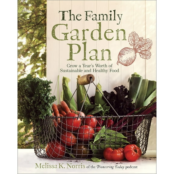 The Family Garden Plan: Grow a Year's Worth of Sustainable and Healthy Food, (Paperback)