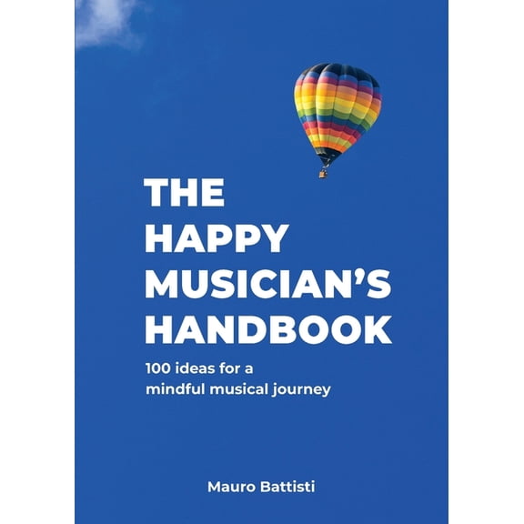The Happy Musician's Handbook: 100 ideas for a mindful musical journey, (Paperback)