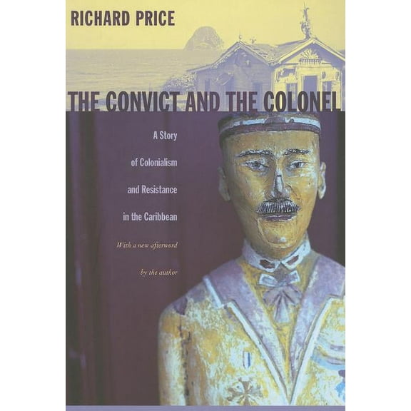 The Convict and the Colonel : A Story of Colonialism and Resistance in the Caribbean (Paperback)