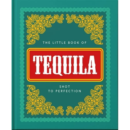 Little Books of Food & Drink: The Little Book of Tequila : Shot to Perfection (Series #5) (Hardcover)