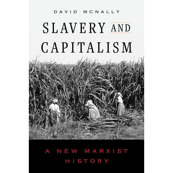 Slavery and Capitalism: A New Marxist History, (Hardcover)