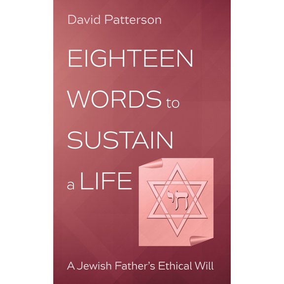 Eighteen Words to Sustain a Life: A Jewish Father's Ethical Will, (Hardcover)