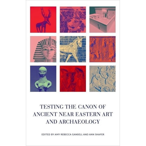 Testing the Canon of Ancient Near Eastern Art and Archaeology, (Hardcover)