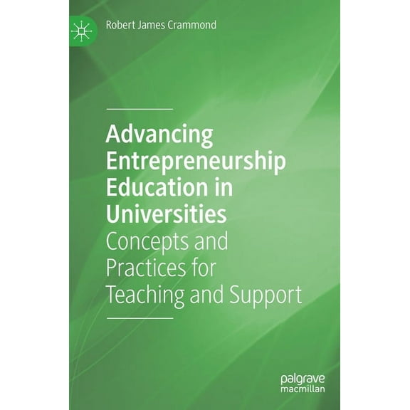 Advancing Entrepreneurship Education in Universities: Concepts and Practices for Teaching and Support, (Hardcover)