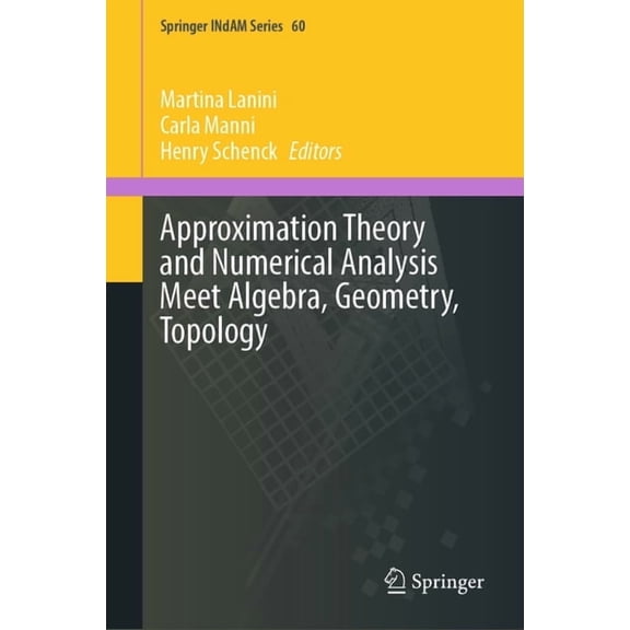 Springer Indam Approximation Theory and Numerical Analysis Meet Algebra, Geometry, Topology, Book 60, (Hardcover)