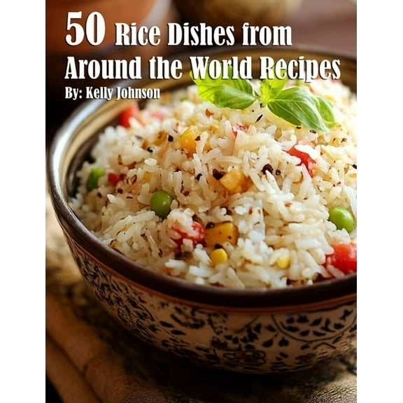 50 Rice Dishes from Around the World Recipes, (Paperback)
