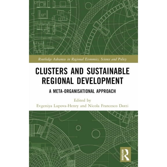 Routledge Advances in Regional Economics Clusters and Sustainable Regional Development: A Meta-Organisational Approach, (Paperback)