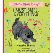 I MUST SMELL EVERYTHING! : WHAT IS MOLLY DOING?