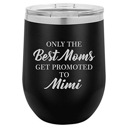 12 oz Double Wall Vacuum Insulated Stainless Steel Stemless Wine Tumbler Glass Coffee Travel Mug With Lid The Best Moms Get Promoted To Mimi