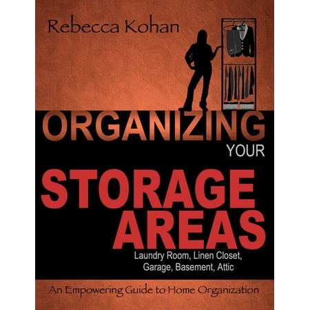 - Organize Your Storage Areas (Laundry Room, Linen Closet, Garage, Basement, Attic) - eBook