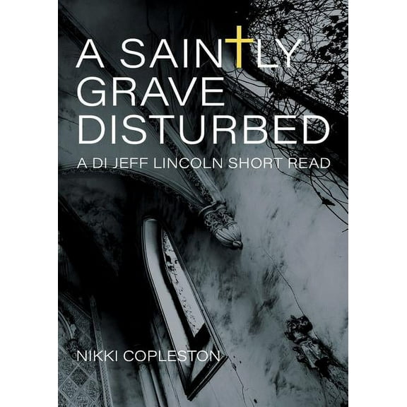 Di Jeff Lincoln A Saintly Grave Disturbed: A DI Jeff Lincoln Short Read, Book 2, (Paperback)