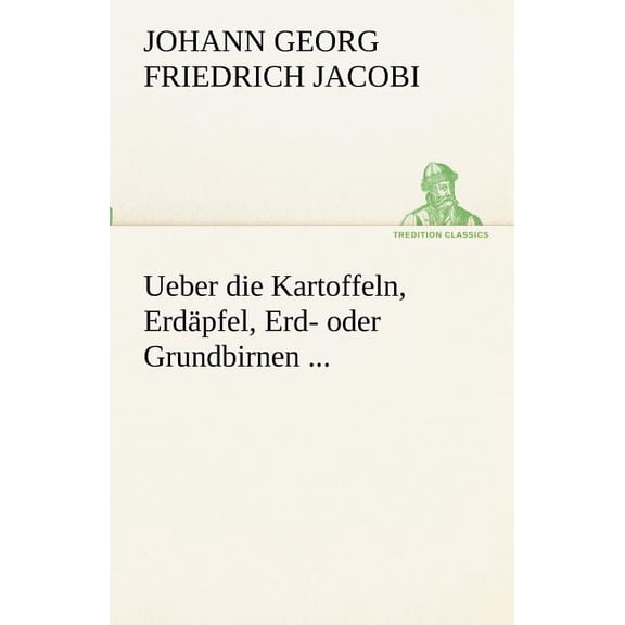 Ueber Die Kartoffeln, Erdapfel, Erd- Oder Grundbirnen ... (Paperback)