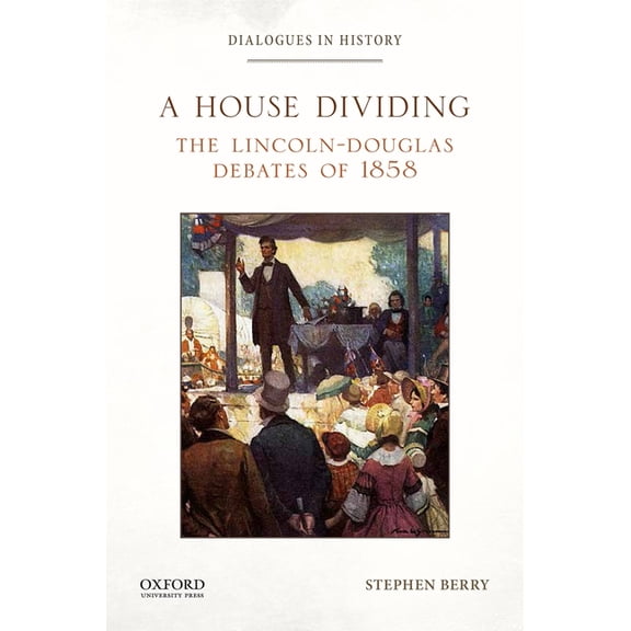 House Dividing: The Lincoln-Douglas Debates of 1858, (Paperback)