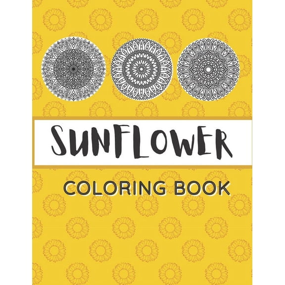 Sunflower Coloring Book: Unique Mandala Design Gift for Kids Adults Teens Relaxation and Stress Relief, (Paperback)