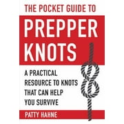 The Pocket Guide to Prepper Knots: A Practical Resource to Knots That Can Help You Survive [Paperback - Used]