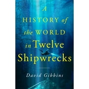 A History of the World in Twelve Shipwrecks (Hardcover)