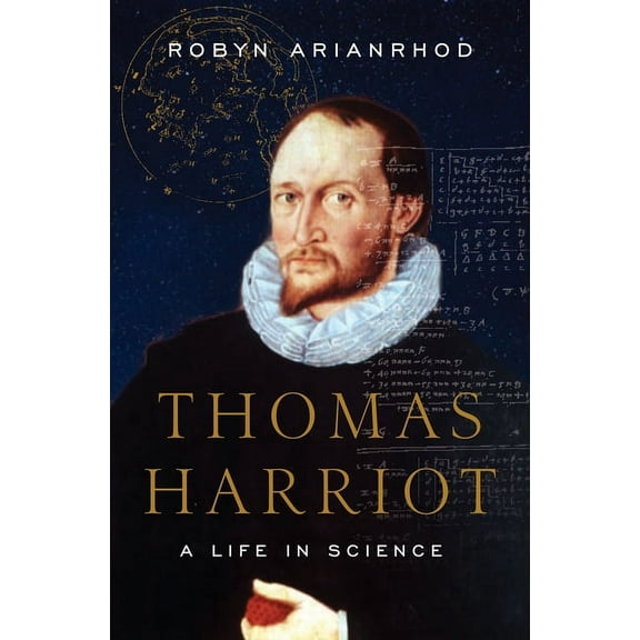 Thomas Harriot: A Life in Science, (Hardcover)