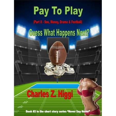 Pay To Play Part II (Sex, Money, Drama & Football) Guess What Happens Next?... -