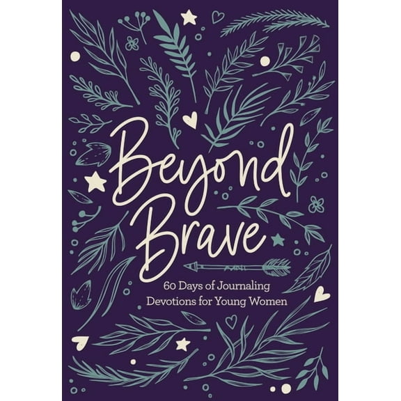 Beyond Brave: 60 Days of Journaling Devotions for Young Women, (Hardcover)