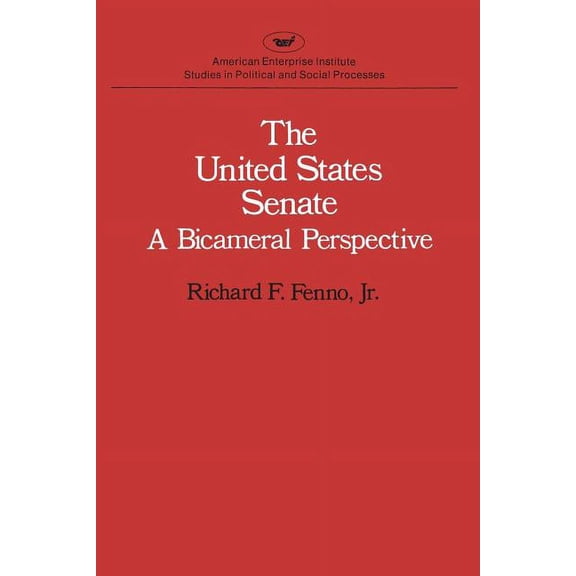 Studies in Political and Social Processe United States Senate: A Bicameral Perspective (Studies in Political and Social Processes), (Paperback)