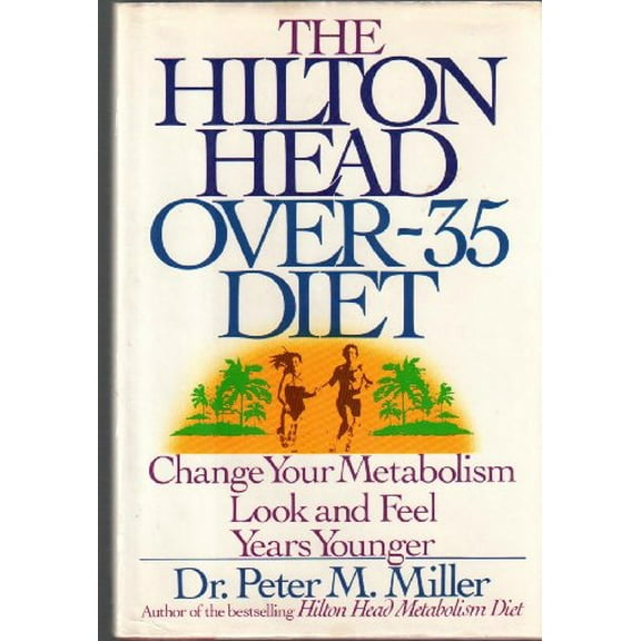 Pre-Owned The Hilton Head Over-35 Diet: Change Your Metabolism: Look and Feel Years Younger (Hardcover) 0446514306 9780446514309