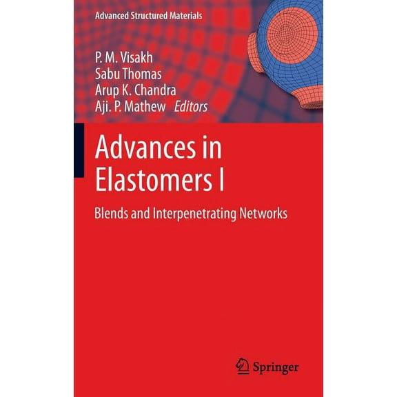 Advanced Structured Materials Advances in Elastomers I: Blends and Interpenetrating Networks, Book 11, (Hardcover)