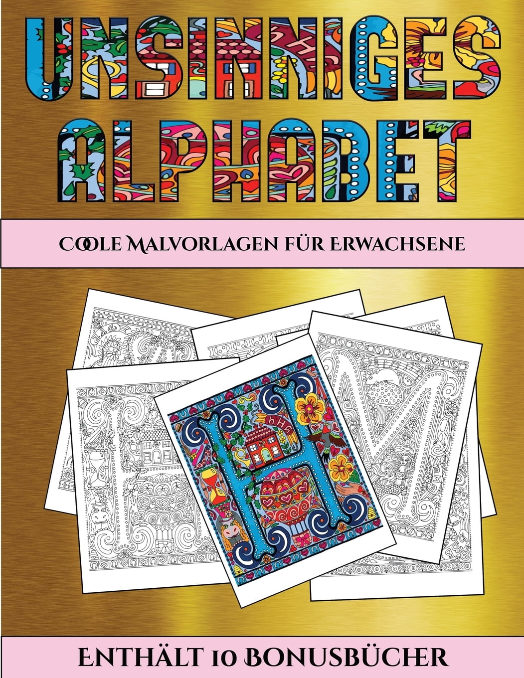 Coole Malvorlagen Für Erwachsene: Coole Malvorlagen Für Erwachsene  (Unsinniges Alphabet) : Dieses Buch Besteht Aus 36 Malblätter, Die Zum  Ausmalen, Einrahmen Und/Oder Meditieren Verwendet Werden Können: Dieses  Buch Kann Fotokopiert, Gedruckt Und