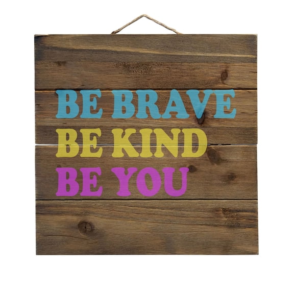 Be Brave Be Kind Be You - Decorative REAL WOOD Wall Art - Faux Pallet Look
