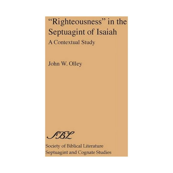 "Righteousness" in the Septuagint of Isaiah: A Contextual Study (Paperback) by John W Olley