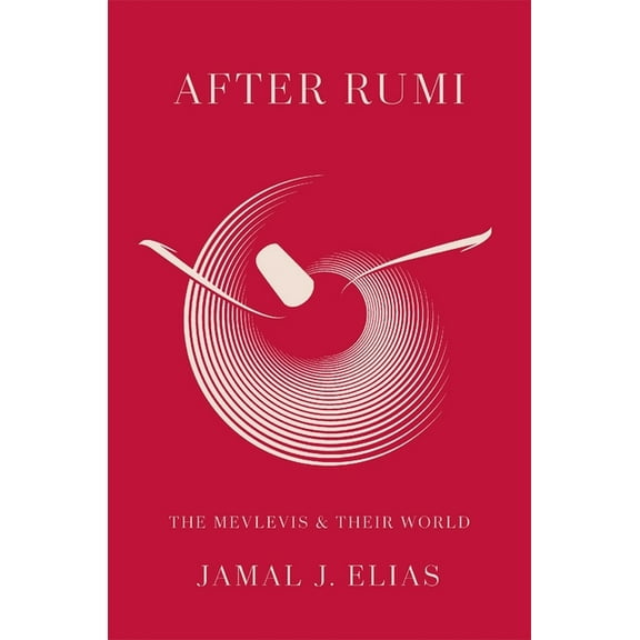 After Rumi: The Mevlevis and Their World, (Hardcover)