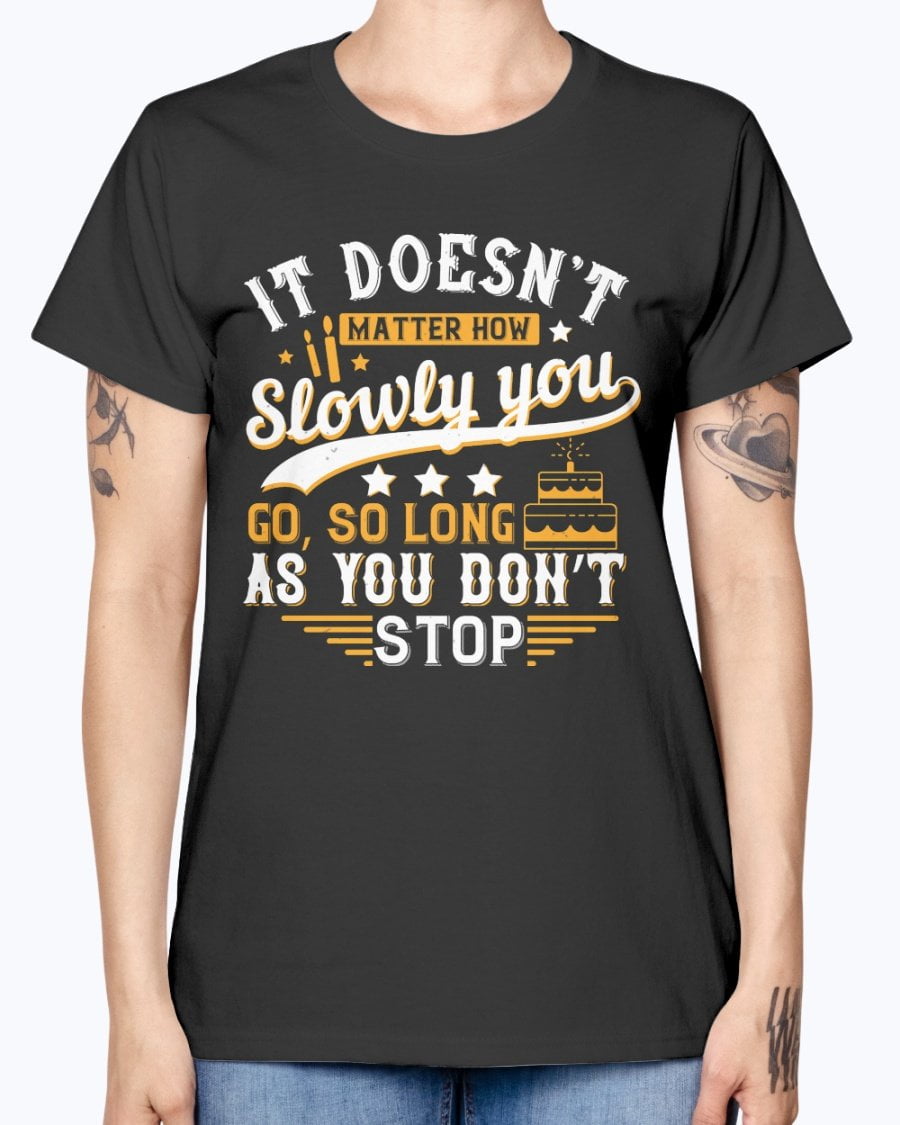 Wedding Goodies It Doesna T Matter How Slowly You Go So Long As You Dona T Stop Birthday Missy T Shirt Walmart Com Walmart Com Wedding Goodies It Doesna T Matter How Slowly You Go So Long As You Dona T Stop Birthday Missy T Shirt Walmart Com Walmart Com