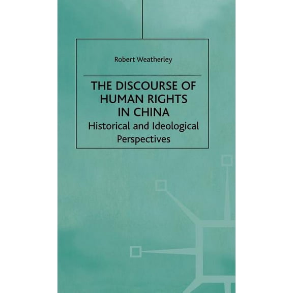 The Discourse of Human Rights in China: Historical and Ideological Perspectives, (Hardcover)