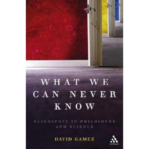 What We Can Never Know: Blindspots in Philosophy and Science, (Paperback)