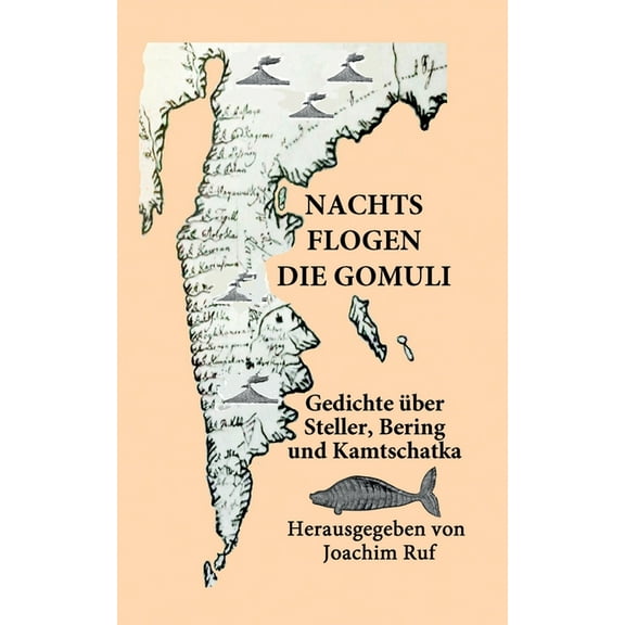 Nachts flogen die Gomuli: Eine Anthologie mit Gedichten Ã¼ber Georg Wilhelm Steller, Vitus Jonassen Bering und Kamtschatk, (Paperback)