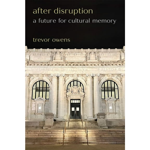 After Disruption: A Future for Cultural Memory, (Paperback)