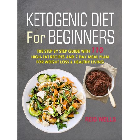 Ketogenic Diet For Beginners: The Step By Step Guide With 110 High-Fat Recipes And 7 Day Meal Plan For Weight Loss & Healthy Living - (Best Meal Plan For Fat Loss)