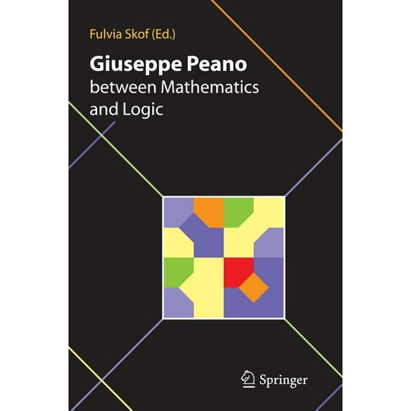 Giuseppe Peano Between Mathematics and Logic, (Paperback)