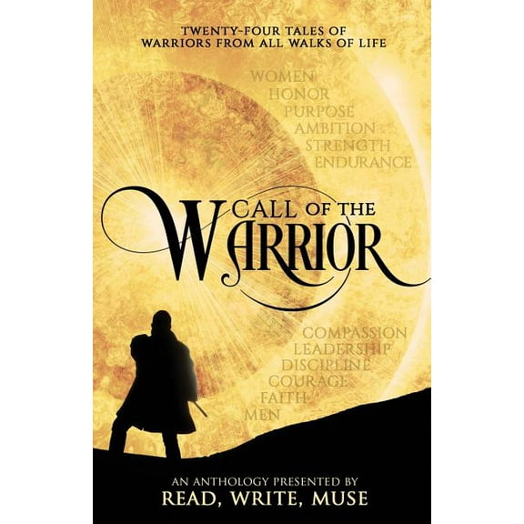 Call of the Warrior: An Anthology Presented By Read, Write, Muse (Paperback) by Kelsey Keating, D M Kilgore, Margaret Madigan