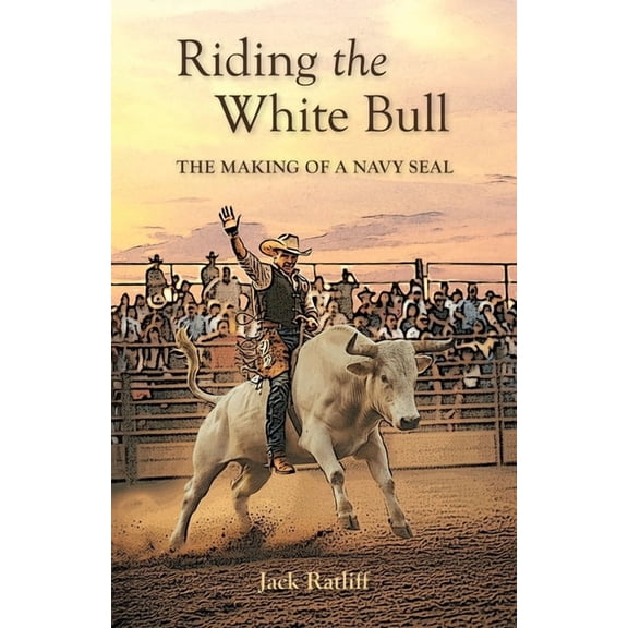 Riding the White Bull: The Making of a Navy SEAL, (Paperback)